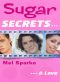 [Sugar Secrets 14] • Sugar Secrets…& Love